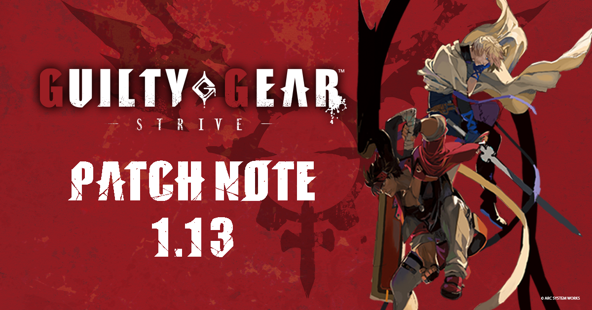 Guilty Gear -Strive- Patch Note 1.13 update!